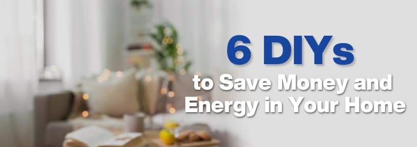 6 DIY to save money and energy in your home